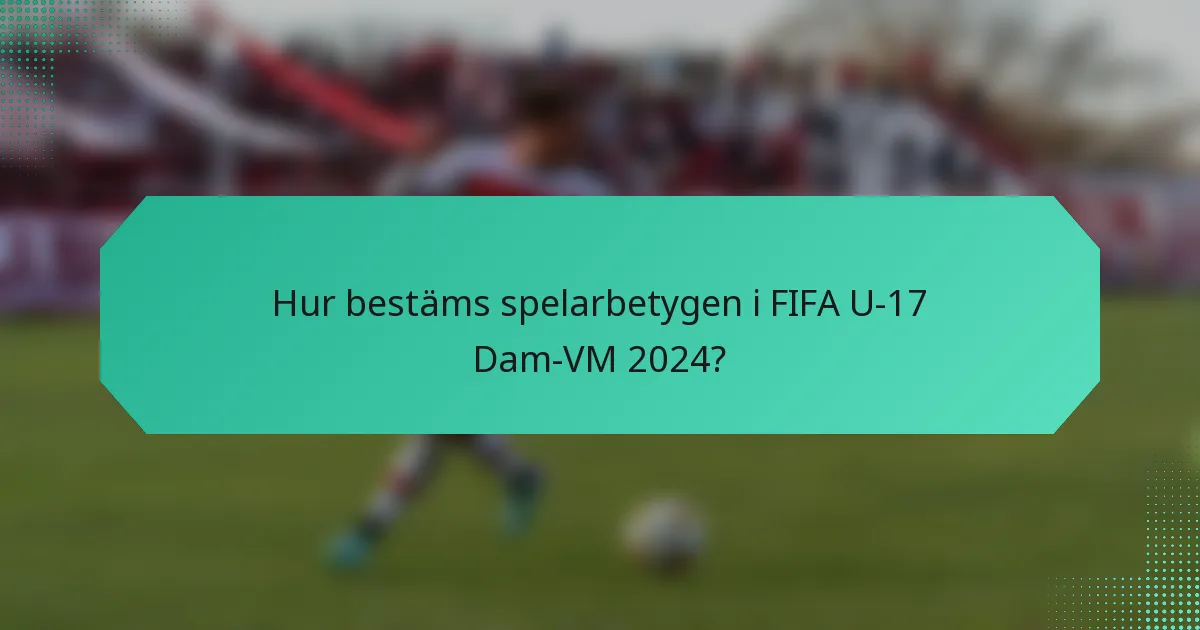 Hur bestäms spelarbetygen i FIFA U-17 Dam-VM 2024?