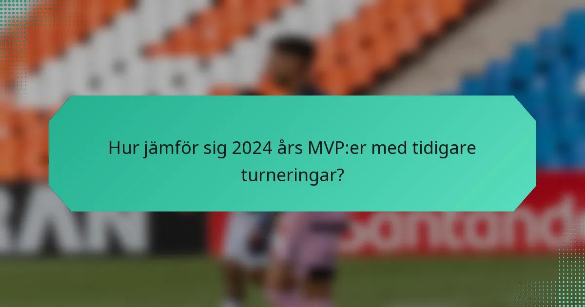 Hur jämför sig 2024 års MVP:er med tidigare turneringar?