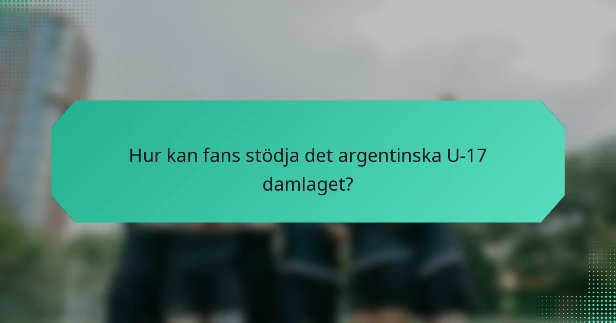 Hur kan fans stödja det argentinska U-17 damlaget?