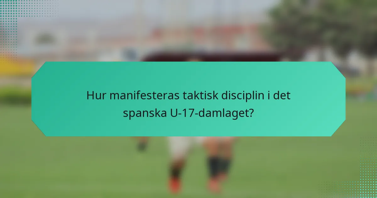 Hur manifesteras taktisk disciplin i det spanska U-17-damlaget?