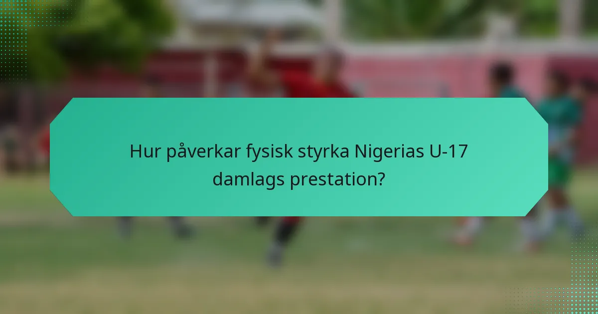 Hur påverkar fysisk styrka Nigerias U-17 damlags prestation?