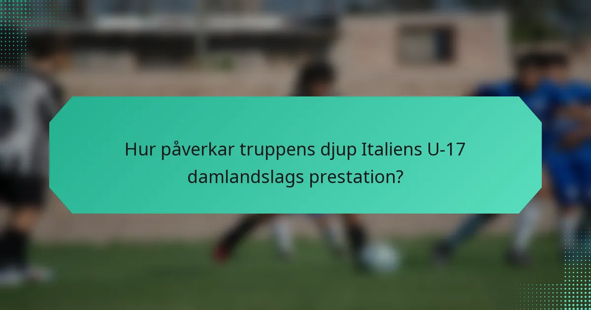 Hur påverkar truppens djup Italiens U-17 damlandslags prestation?