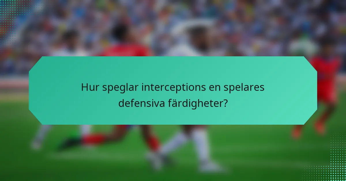 Hur speglar interceptions en spelares defensiva färdigheter?
