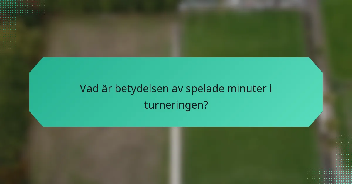 Vad är betydelsen av spelade minuter i turneringen?