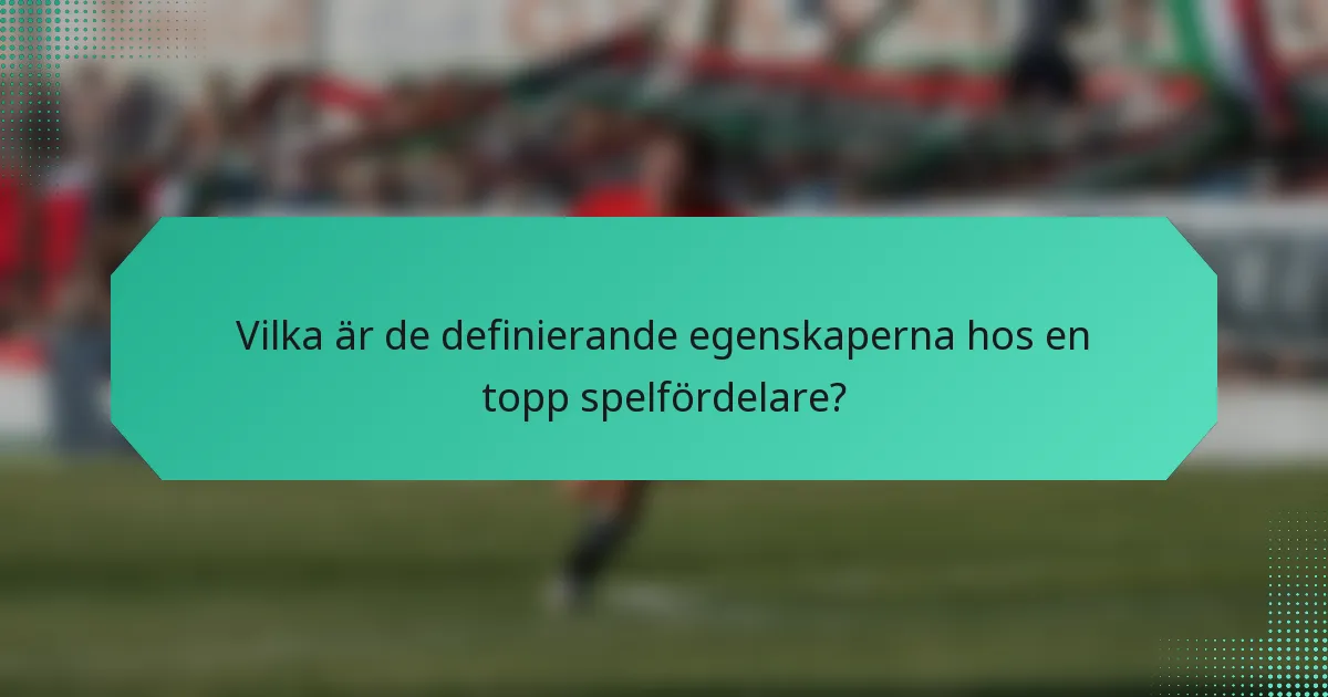 Vilka är de definierande egenskaperna hos en topp spelfördelare?