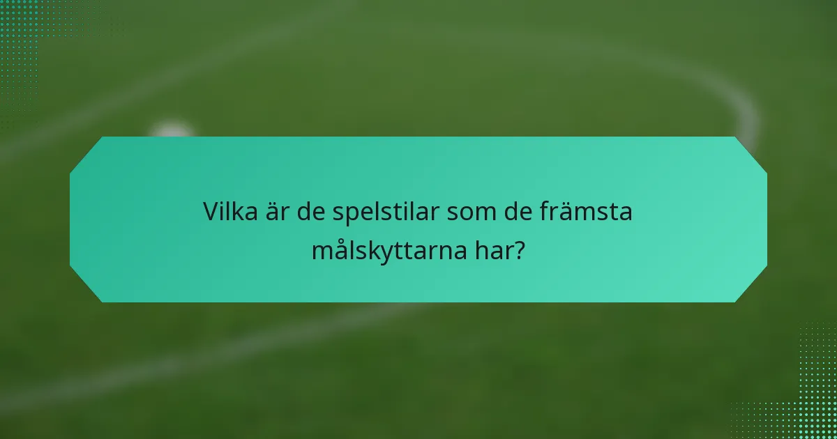 Vilka är de spelstilar som de främsta målskyttarna har?