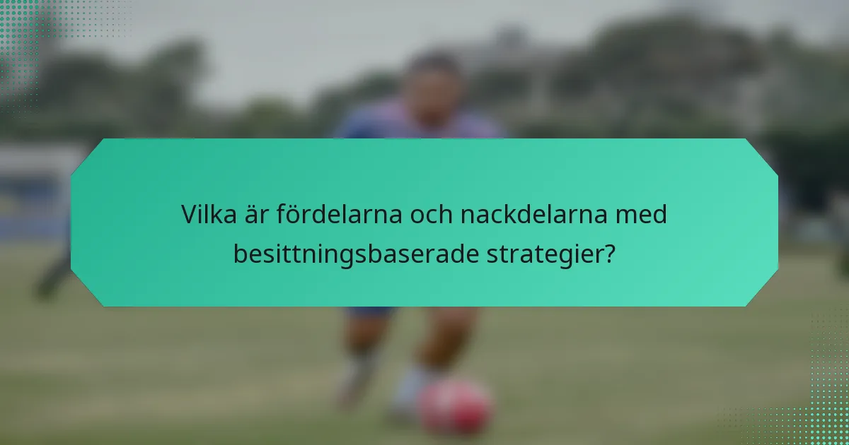 Vilka är fördelarna och nackdelarna med besittningsbaserade strategier?