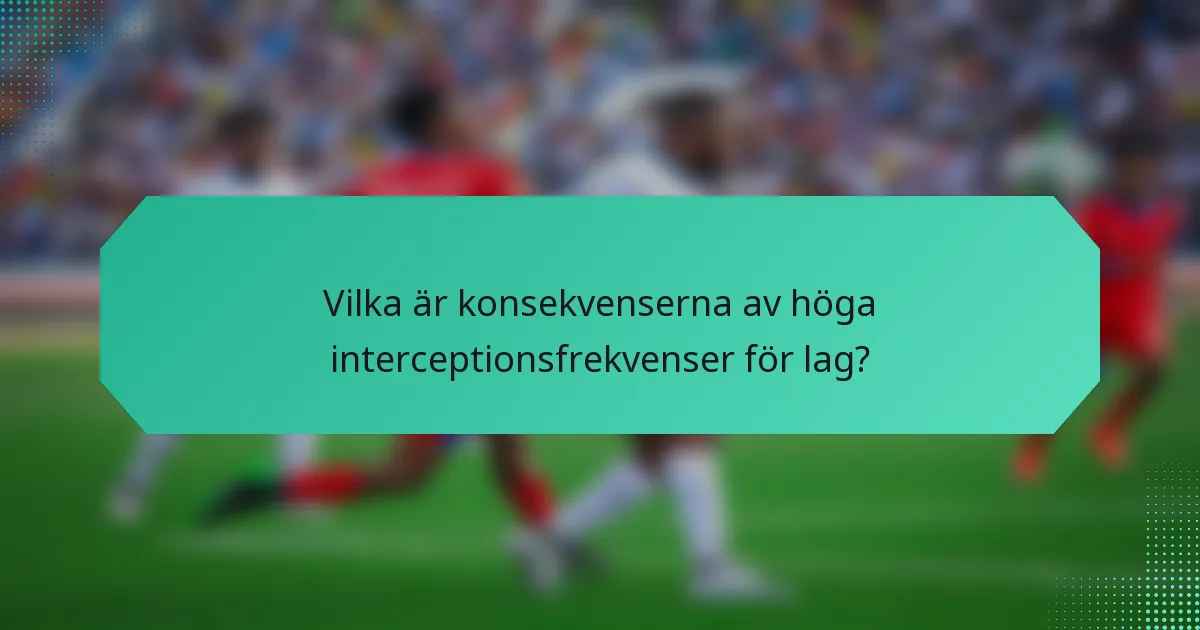 Vilka är konsekvenserna av höga interceptionsfrekvenser för lag?