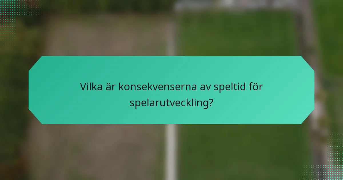 Vilka är konsekvenserna av speltid för spelarutveckling?