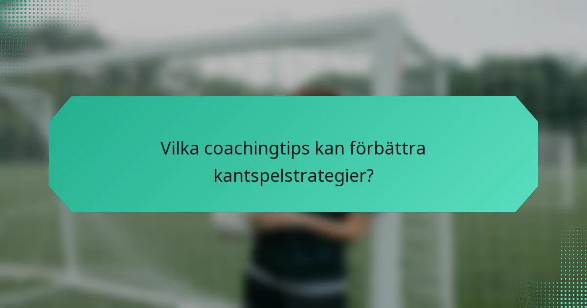 Vilka coachingtips kan förbättra kantspelstrategier?