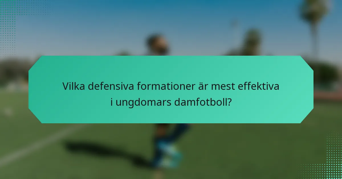 Vilka defensiva formationer är mest effektiva i ungdomars damfotboll?