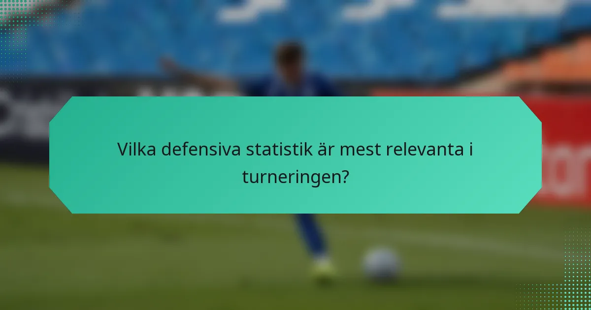 Vilka defensiva statistik är mest relevanta i turneringen?