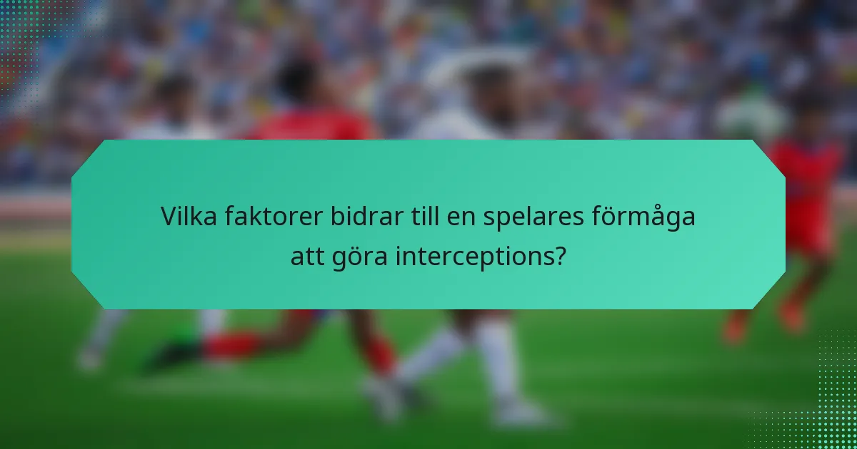 Vilka faktorer bidrar till en spelares förmåga att göra interceptions?