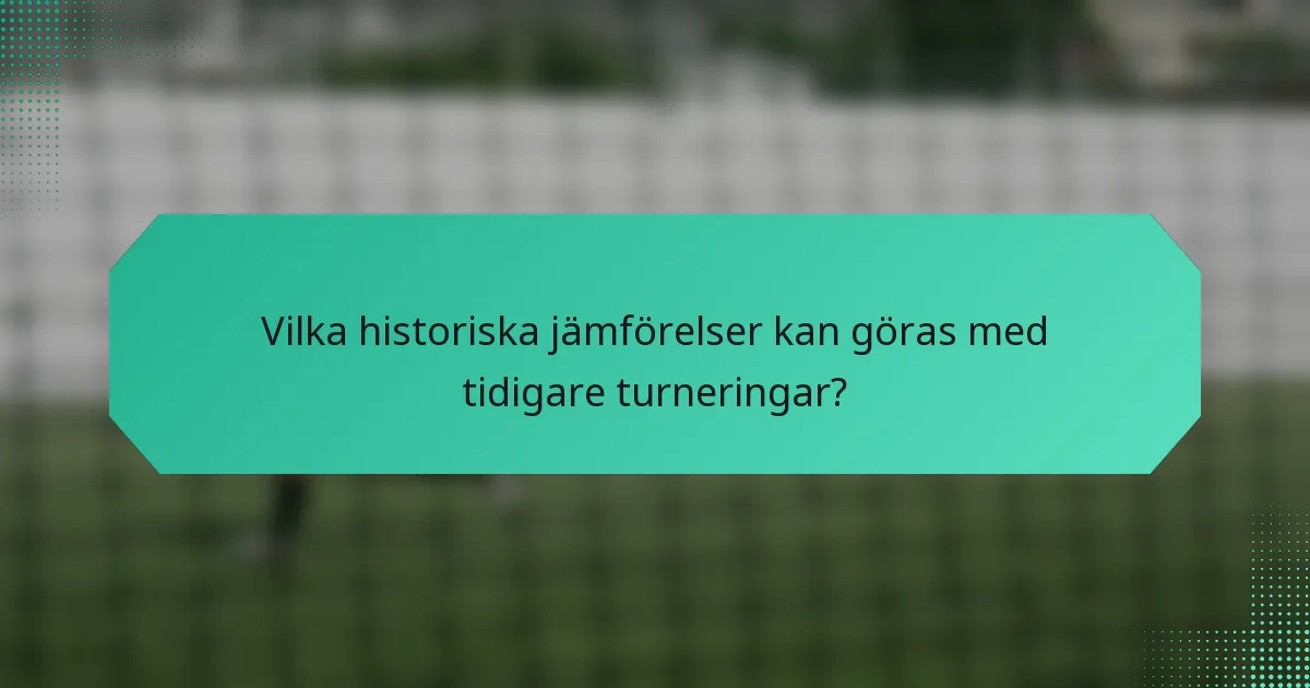 Vilka historiska jämförelser kan göras med tidigare turneringar?