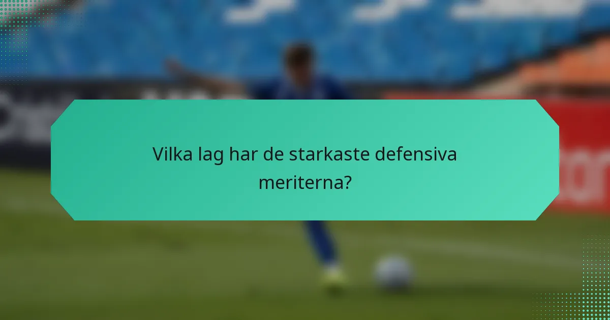 Vilka lag har de starkaste defensiva meriterna?