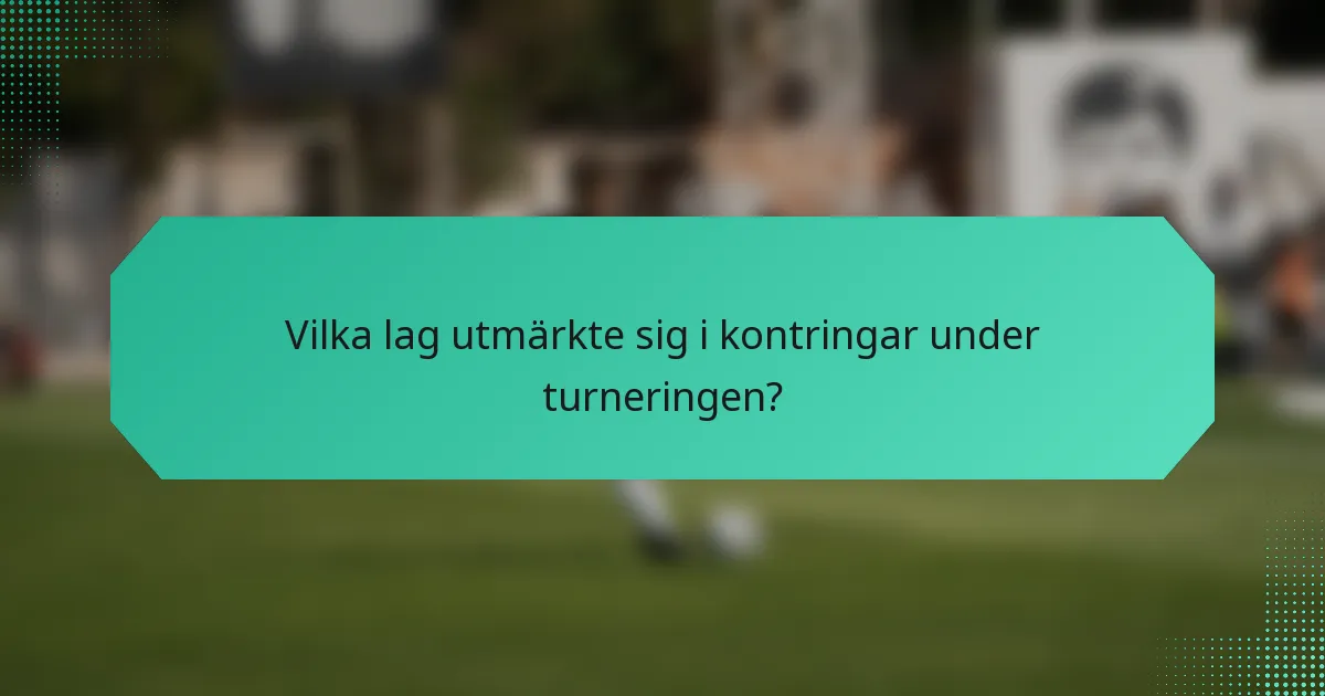 Vilka lag utmärkte sig i kontringar under turneringen?