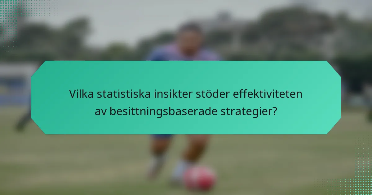 Vilka statistiska insikter stöder effektiviteten av besittningsbaserade strategier?
