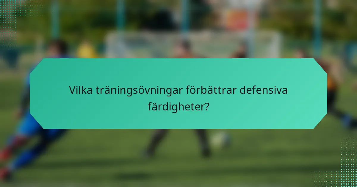 Vilka träningsövningar förbättrar defensiva färdigheter?