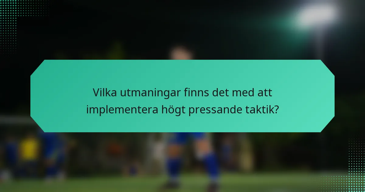 Vilka utmaningar finns det med att implementera högt pressande taktik?